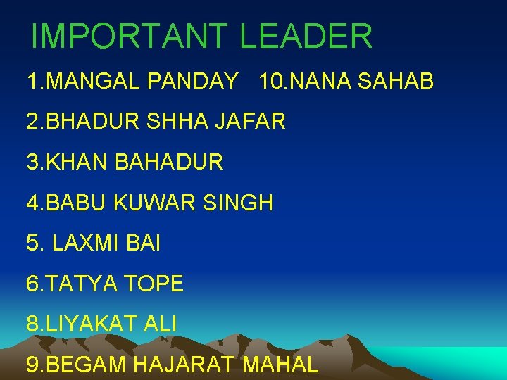 IMPORTANT LEADER 1. MANGAL PANDAY 10. NANA SAHAB 2. BHADUR SHHA JAFAR 3. KHAN