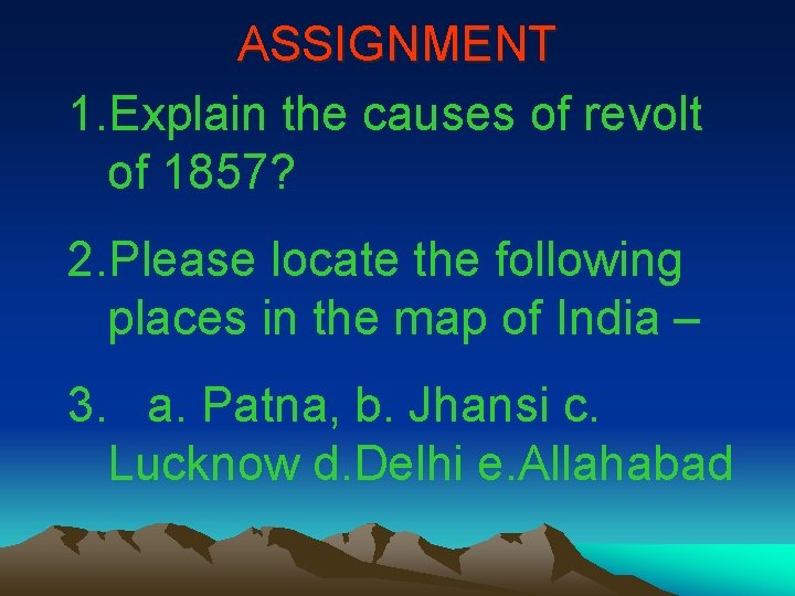 ASSIGNMENT 1. Explain the causes of revolt of 1857? 2. Please locate the following