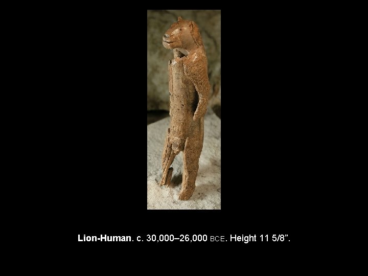 Lion-Human. c. 30, 000– 26, 000 BCE. Height 11 5/8”. 