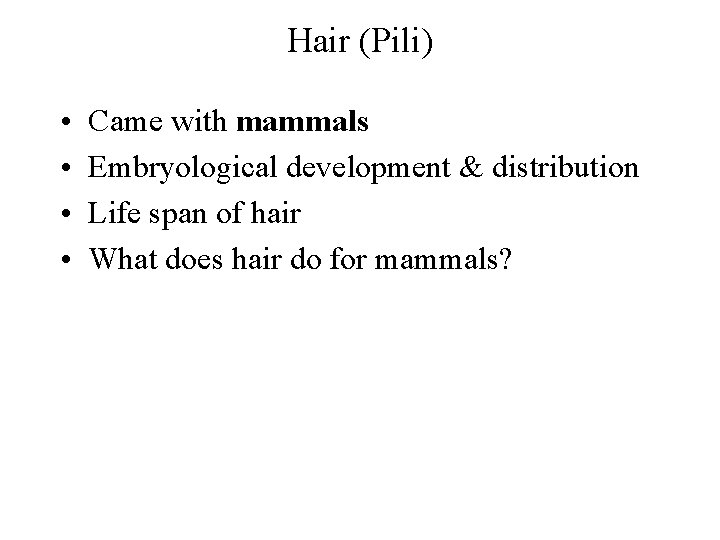 Hair (Pili) • • Came with mammals Embryological development & distribution Life span of