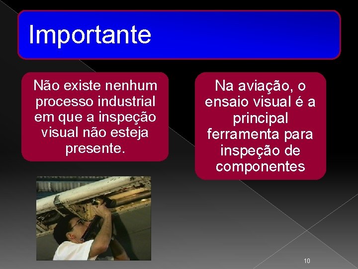 Importante Não existe nenhum processo industrial em que a inspeção visual não esteja presente.