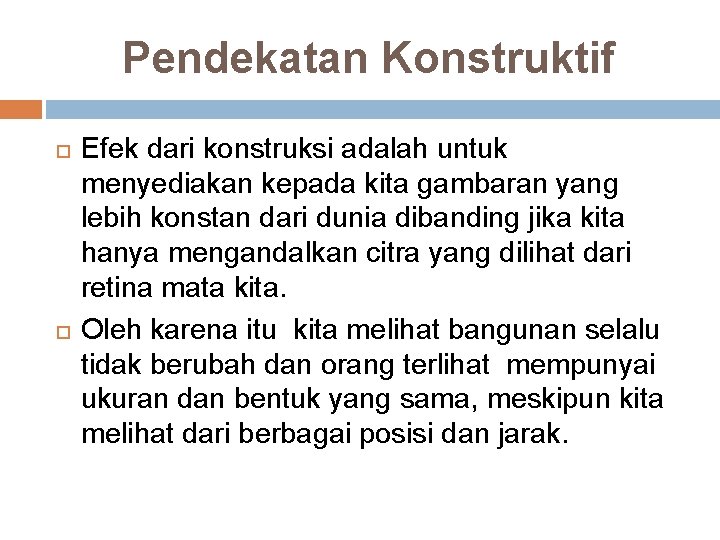 Pendekatan Konstruktif Efek dari konstruksi adalah untuk menyediakan kepada kita gambaran yang lebih konstan