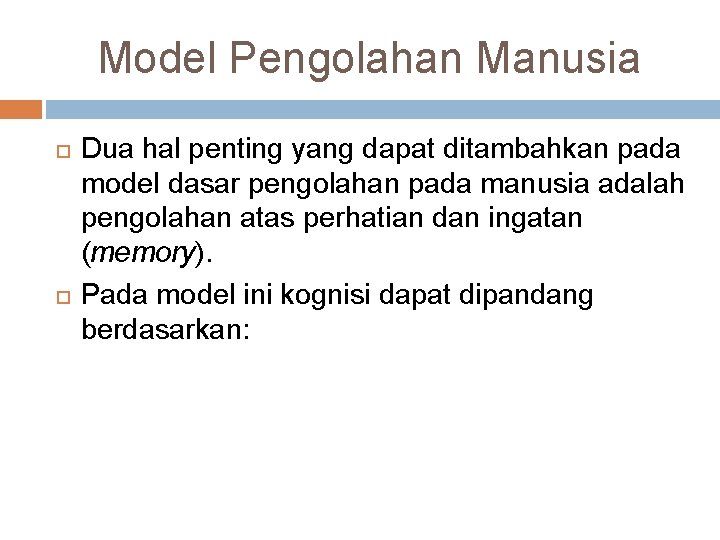 Model Pengolahan Manusia Dua hal penting yang dapat ditambahkan pada model dasar pengolahan pada