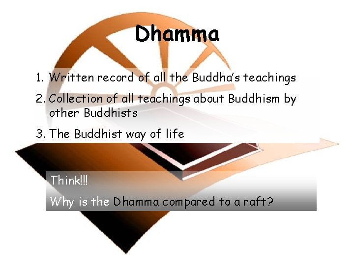 Dhamma 1. Written record of all the Buddha’s teachings 2. Collection of all teachings