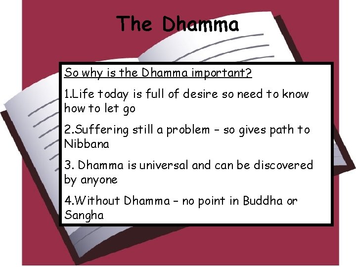 The Dhamma So why is the Dhamma important? 1. Life today is full of