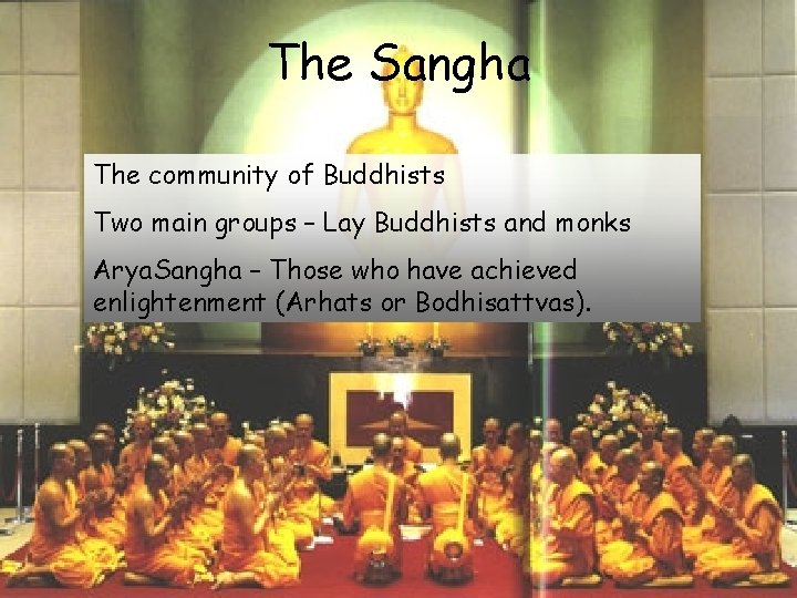 The Sangha The community of Buddhists Two main groups – Lay Buddhists and monks