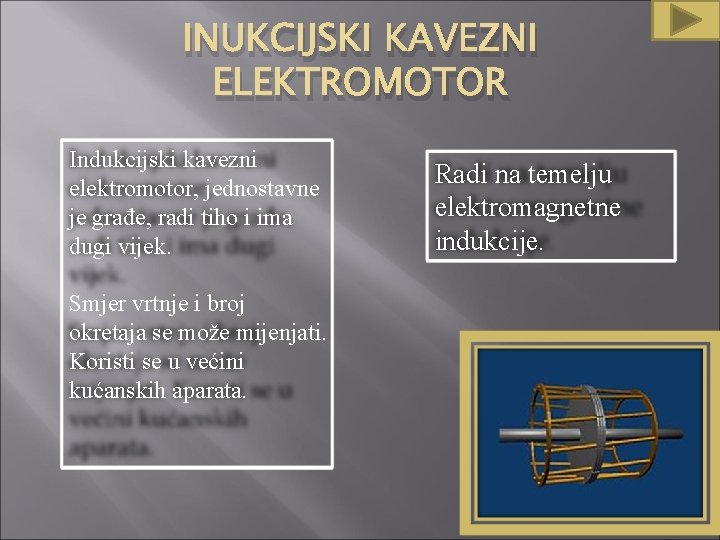 INUKCIJSKI KAVEZNI ELEKTROMOTOR Indukcijski kavezni elektromotor, jednostavne je građe, radi tiho i ima dugi