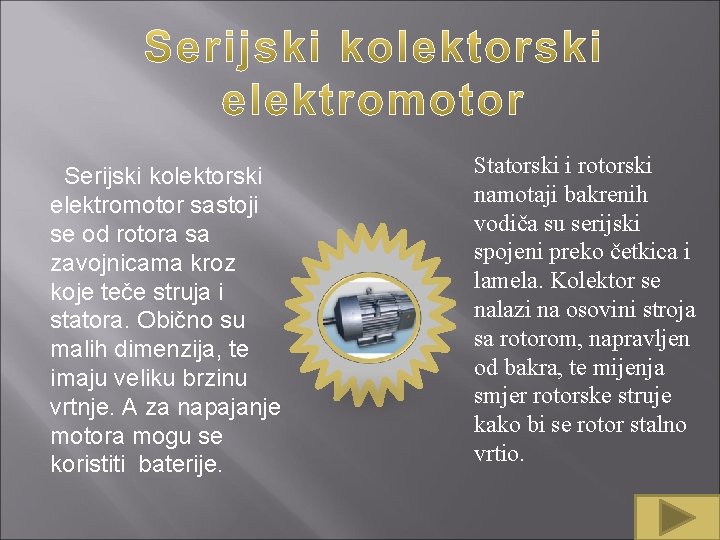  Serijski kolektorski elektromotor sastoji se od rotora sa zavojnicama kroz koje teče struja