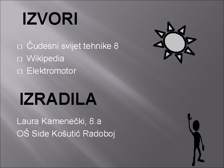 IZVORI � � � Čudesni svijet tehnike 8 Wikipedia Elektromotor IZRADILA Laura Kamenečki, 8.