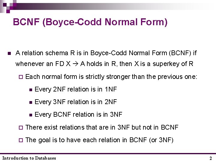 BCNF (Boyce-Codd Normal Form) n A relation schema R is in Boyce-Codd Normal Form