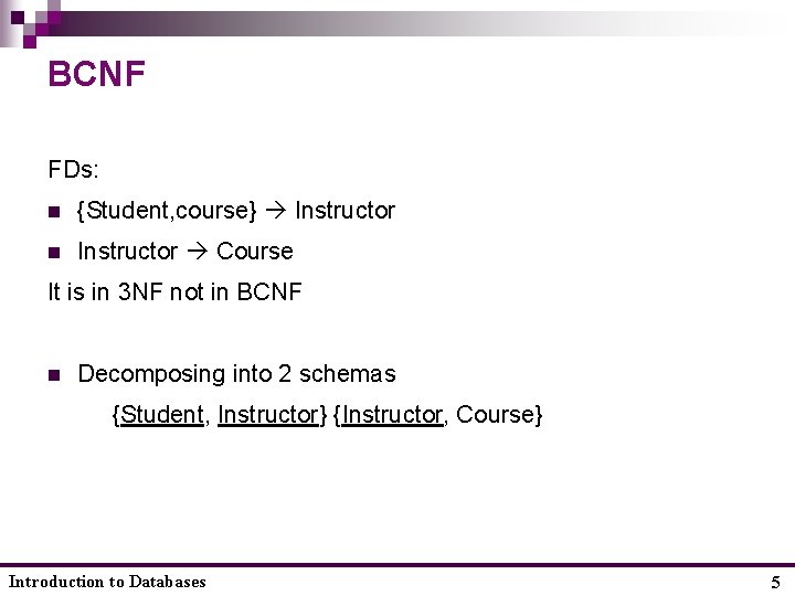 BCNF FDs: n {Student, course} Instructor n Instructor Course It is in 3 NF