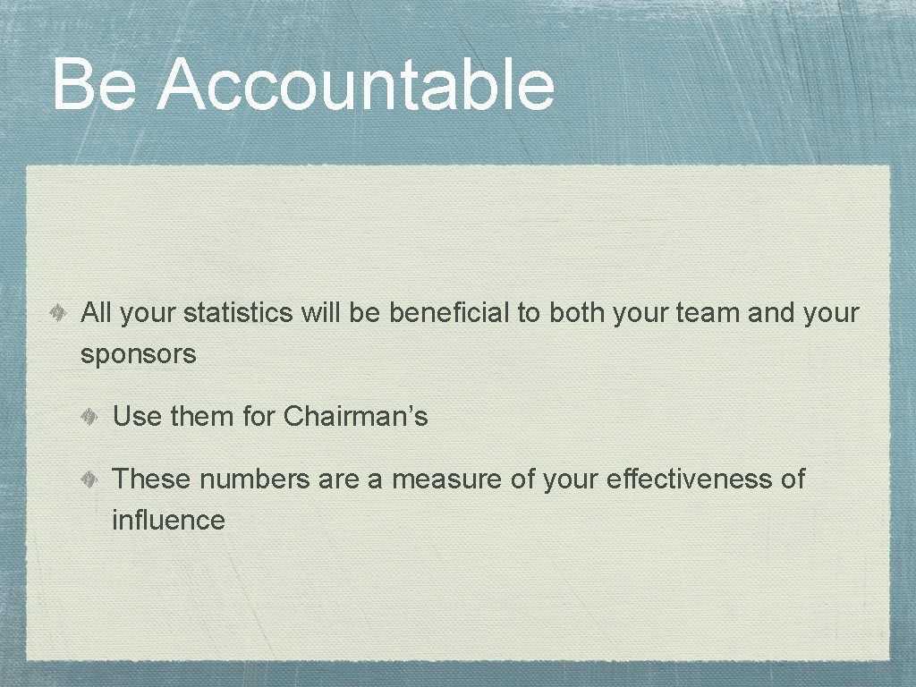 Be Accountable All your statistics will be beneficial to both your team and your