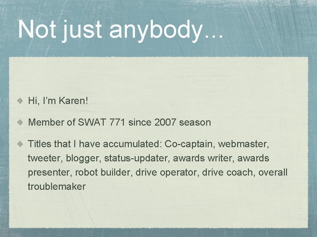 Not just anybody. . . Hi, I’m Karen! Member of SWAT 771 since 2007