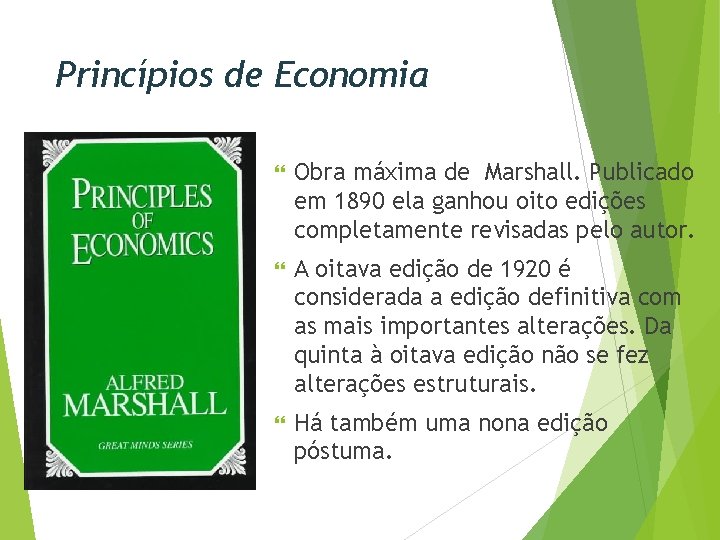 Princípios de Economia Obra máxima de Marshall. Publicado em 1890 ela ganhou oito edições