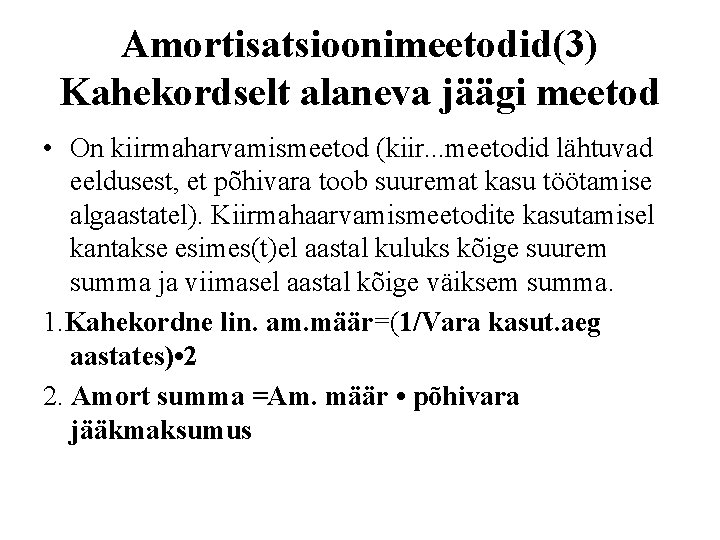 Amortisatsioonimeetodid(3) Kahekordselt alaneva jäägi meetod • On kiirmaharvamismeetod (kiir. . . meetodid lähtuvad eeldusest,