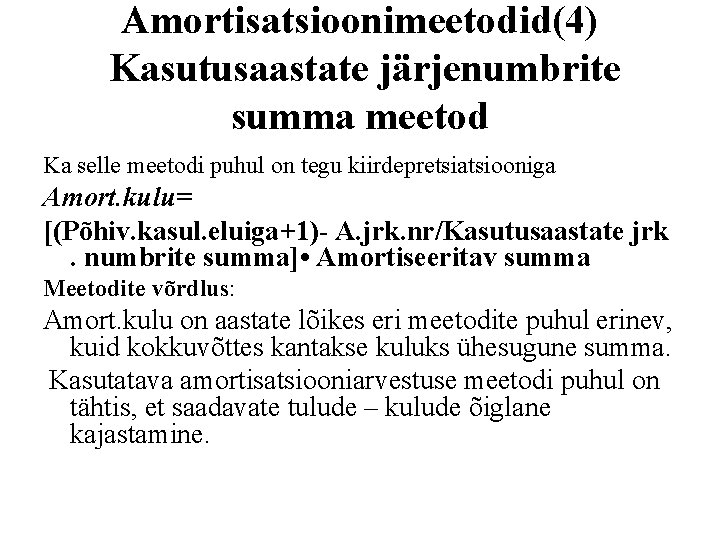 Amortisatsioonimeetodid(4) Kasutusaastate järjenumbrite summa meetod Ka selle meetodi puhul on tegu kiirdepretsiatsiooniga Amort. kulu=