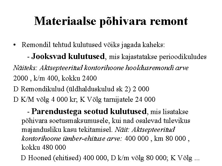 Materiaalse põhivara remont • Remondil tehtud kulutused võiks jagada kaheks: - Jooksvad kulutused, mis