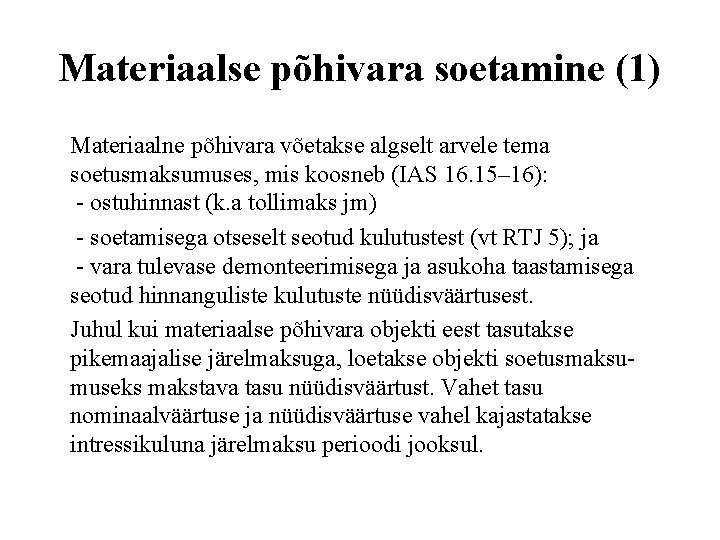 Materiaalse põhivara soetamine (1) Materiaalne põhivara võetakse algselt arvele tema soetusmaksumuses, mis koosneb (IAS