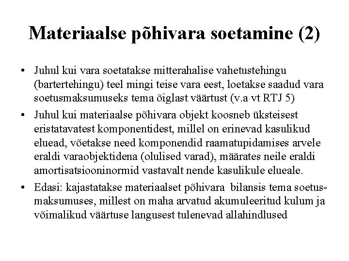 Materiaalse põhivara soetamine (2) • Juhul kui vara soetatakse mitterahalise vahetustehingu (bartertehingu) teel mingi