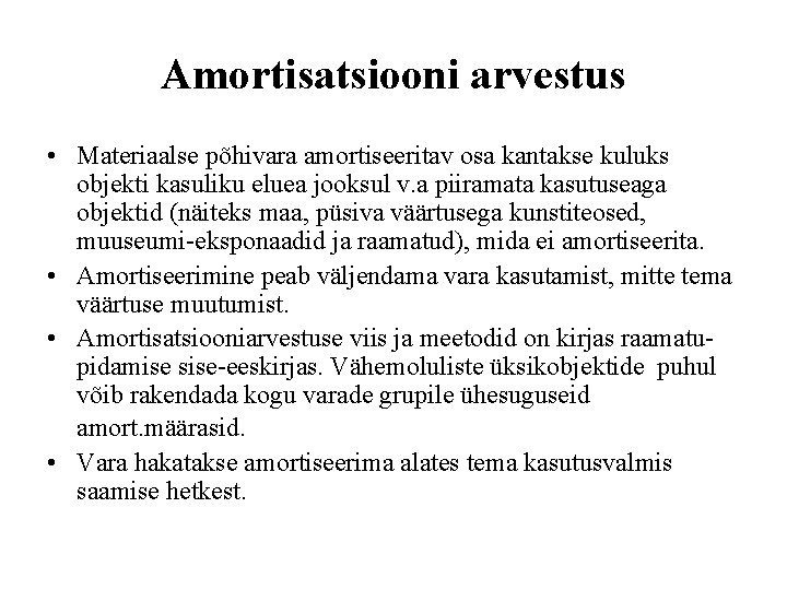 Amortisatsiooni arvestus • Materiaalse põhivara amortiseeritav osa kantakse kuluks objekti kasuliku eluea jooksul v.