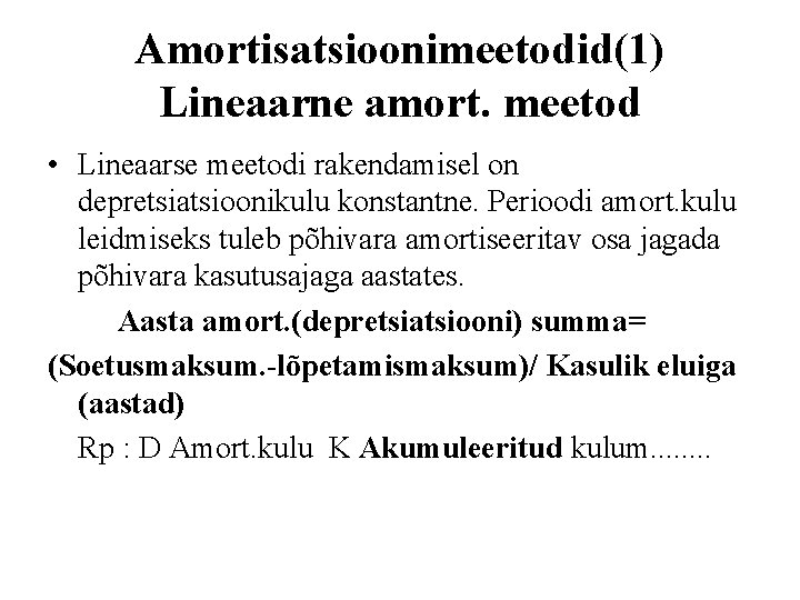 Amortisatsioonimeetodid(1) Lineaarne amort. meetod • Lineaarse meetodi rakendamisel on depretsiatsioonikulu konstantne. Perioodi amort. kulu