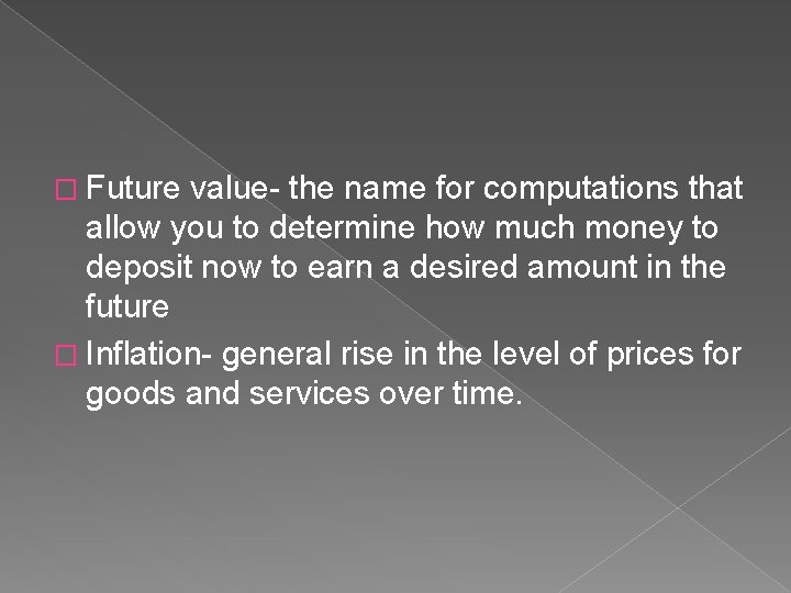 � Future value- the name for computations that allow you to determine how much