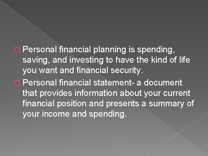 � Personal financial planning is spending, saving, and investing to have the kind of