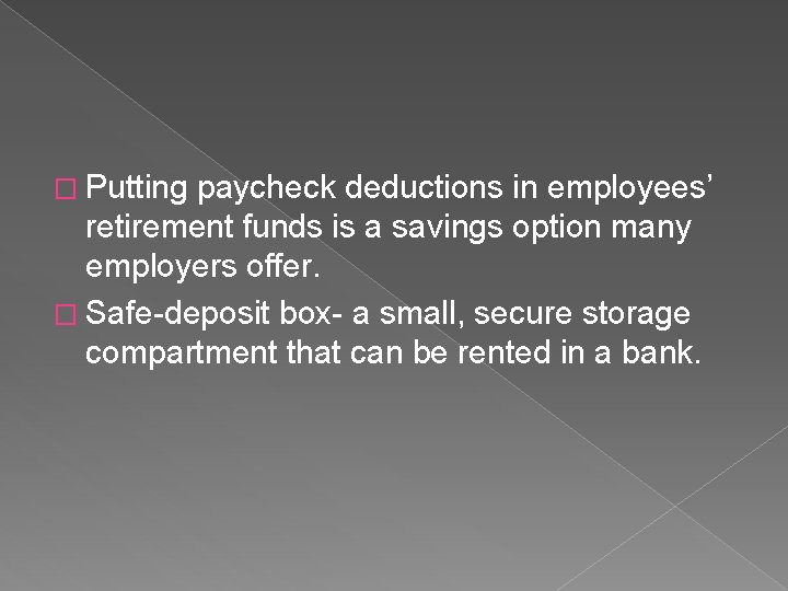 � Putting paycheck deductions in employees’ retirement funds is a savings option many employers