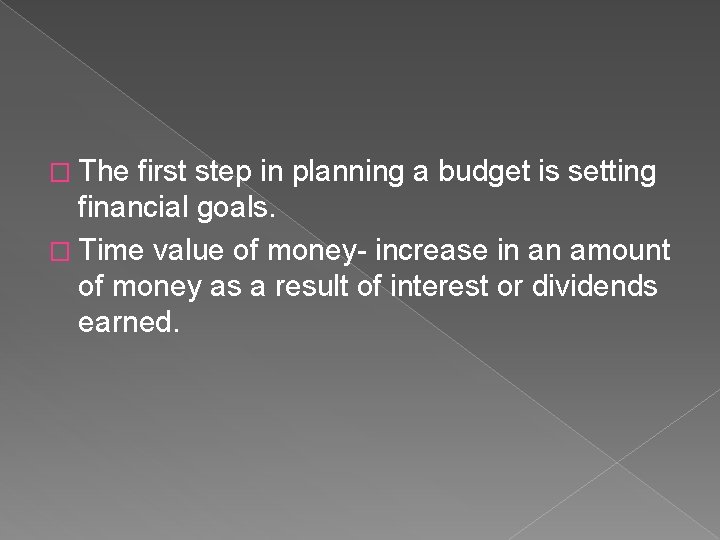� The first step in planning a budget is setting financial goals. � Time