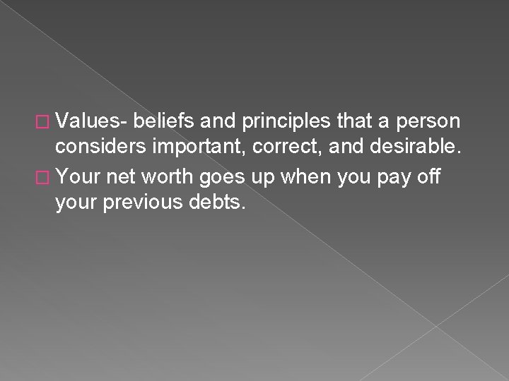 � Values- beliefs and principles that a person considers important, correct, and desirable. �