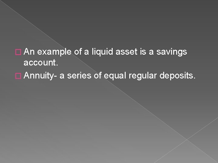 � An example of a liquid asset is a savings account. � Annuity- a