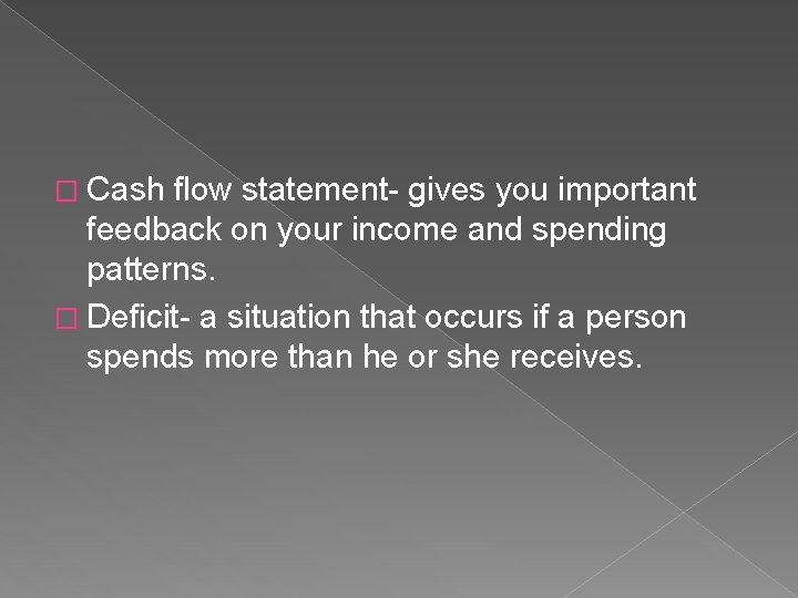 � Cash flow statement- gives you important feedback on your income and spending patterns.