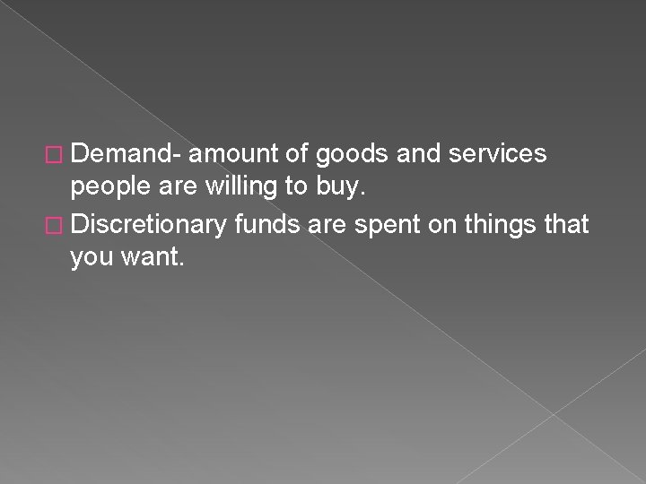 � Demand- amount of goods and services people are willing to buy. � Discretionary