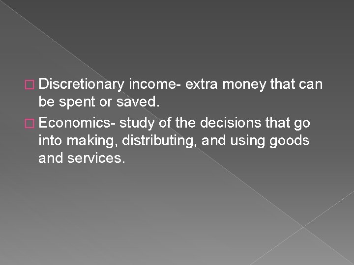 � Discretionary income- extra money that can be spent or saved. � Economics- study