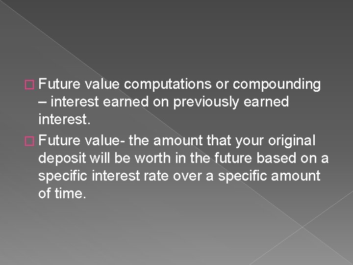 � Future value computations or compounding – interest earned on previously earned interest. �