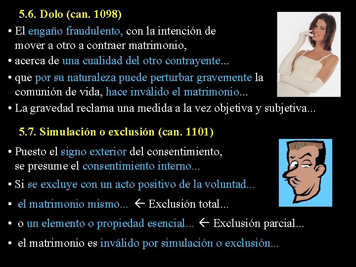 5. 6. Dolo (can. 1098) • El engaño fraudulento, con la intención de mover