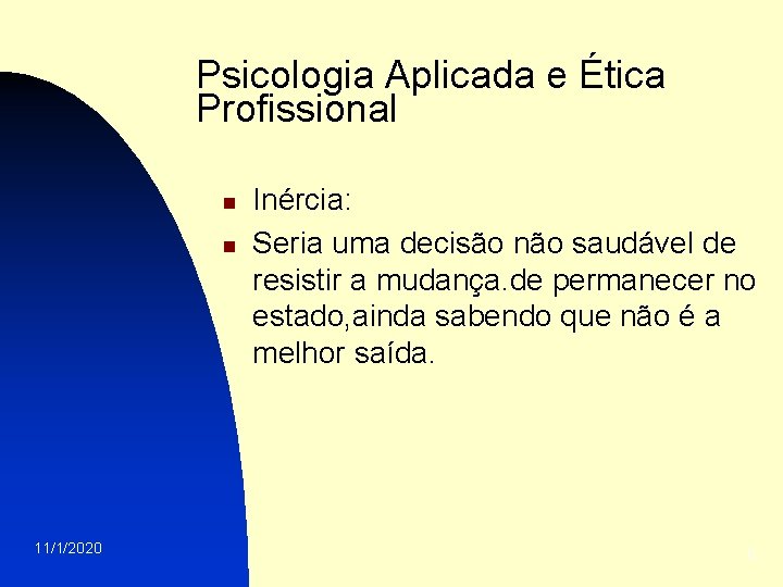 Psicologia Aplicada e Ética Profissional n n 11/1/2020 Inércia: Seria uma decisão não saudável