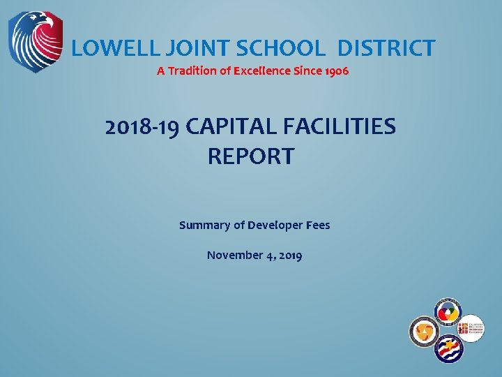 LOWELL JOINT SCHOOL DISTRICT A Tradition of Excellence Since 1906 2018 -19 CAPITAL FACILITIES