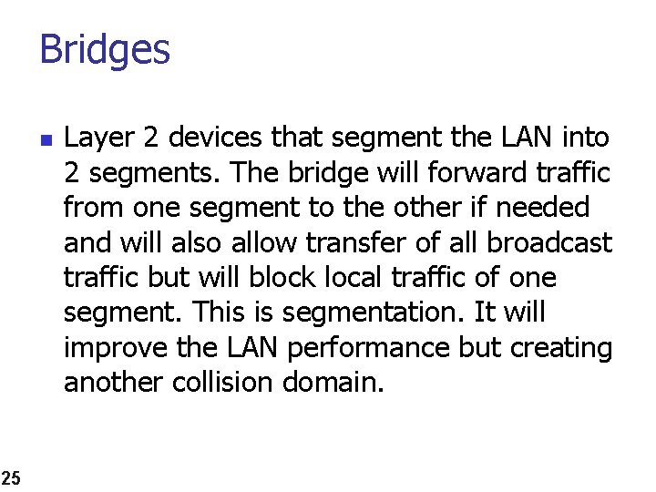Bridges n 25 Layer 2 devices that segment the LAN into 2 segments. The