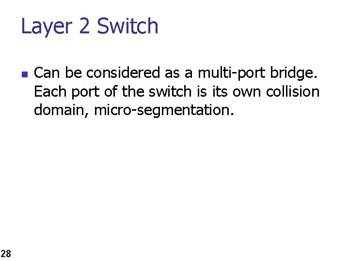 Layer 2 Switch n 28 Can be considered as a multi-port bridge. Each port
