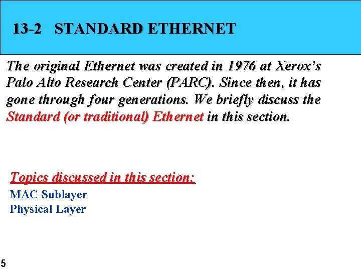13 -2 STANDARD ETHERNET The original Ethernet was created in 1976 at Xerox’s Palo