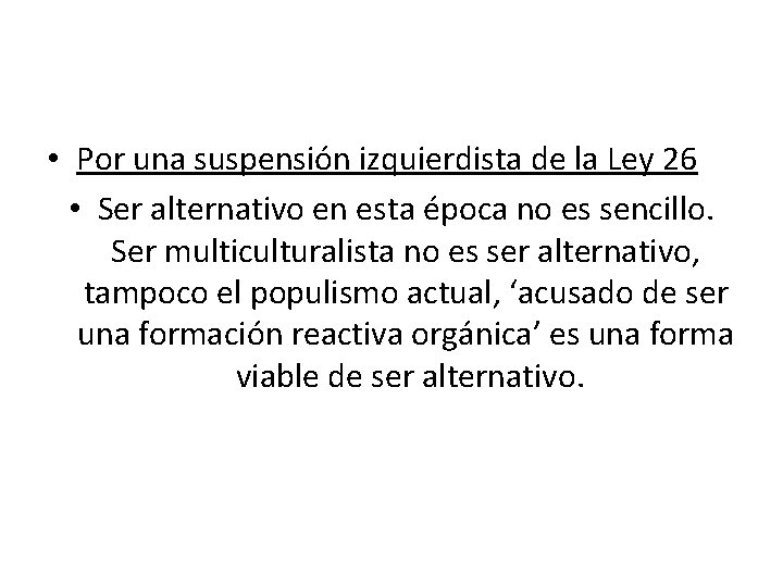  • Por una suspensión izquierdista de la Ley 26 • Ser alternativo en