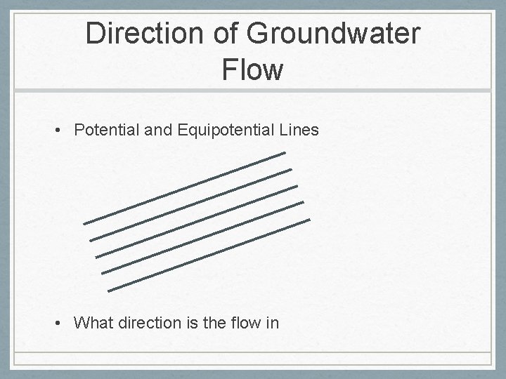 Direction of Groundwater Flow • Potential and Equipotential Lines • What direction is the