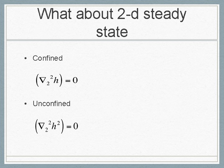What about 2 -d steady state • Confined • Unconfined 