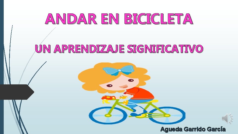 ANDAR EN BICICLETA UN APRENDIZAJE SIGNIFICATIVO Agueda Garrido García 