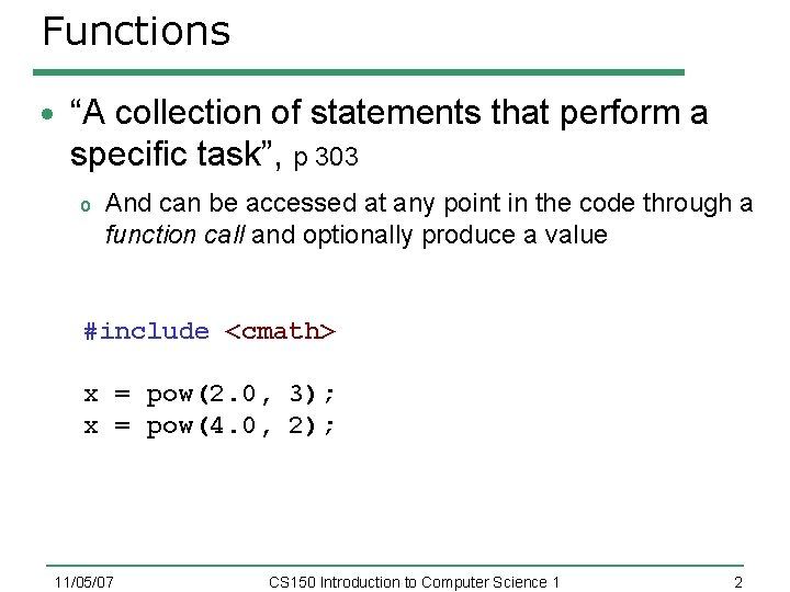 Functions “A collection of statements that perform a specific task”, p 303 o And