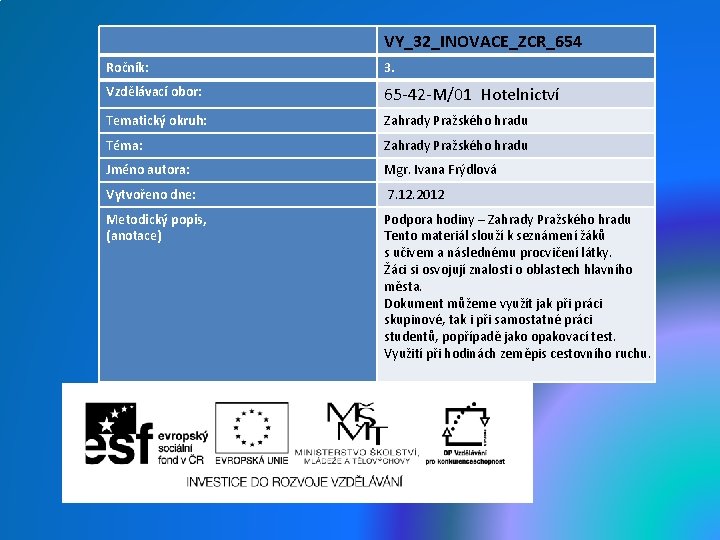 VY_32_INOVACE_ZCR_654 Ročník: 3. Vzdělávací obor: 65 -42 -M/01 Hotelnictví Tematický okruh: Zahrady Pražského hradu