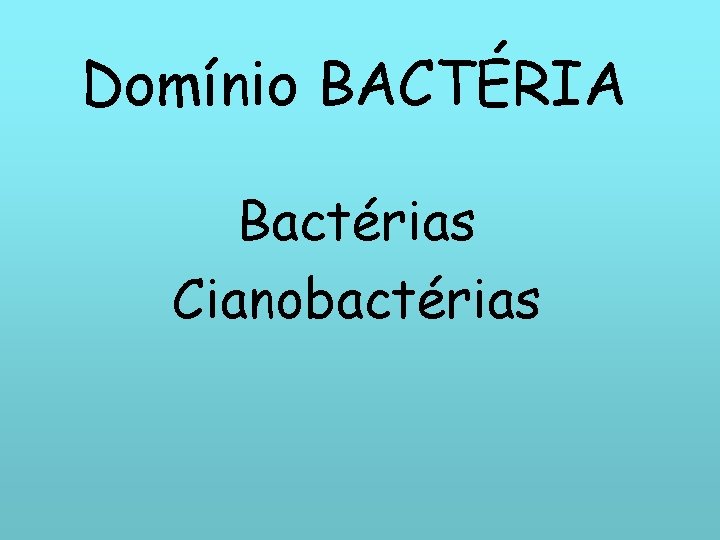 Domínio BACTÉRIA Bactérias Cianobactérias 