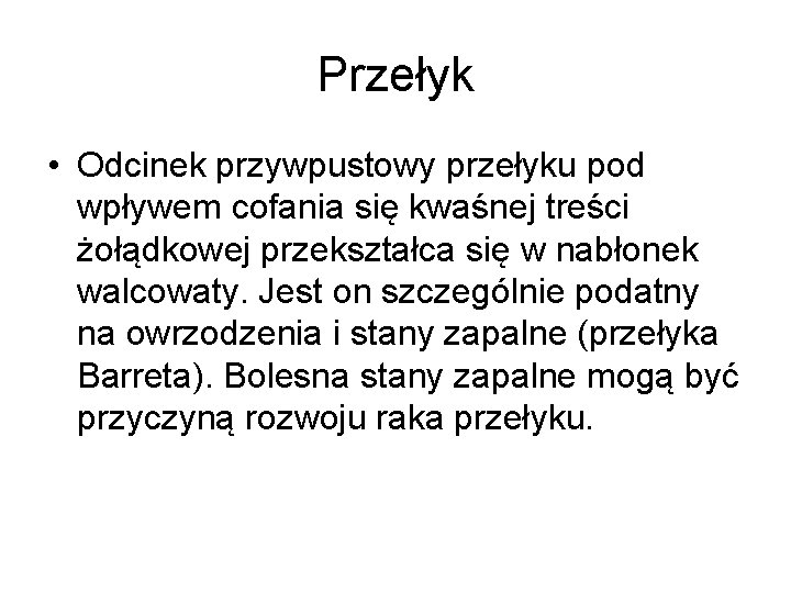 Przełyk • Odcinek przywpustowy przełyku pod wpływem cofania się kwaśnej treści żołądkowej przekształca się Przełyk • Odcinek przywpustowy przełyku pod wpływem cofania się kwaśnej treści żołądkowej przekształca się