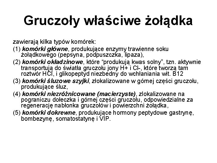 Gruczoły właściwe żołądka zawierają kilka typów komórek: (1) komórki główne, produkujące enzymy trawienne soku Gruczoły właściwe żołądka zawierają kilka typów komórek: (1) komórki główne, produkujące enzymy trawienne soku